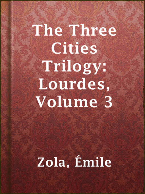 Title details for The Three Cities Trilogy: Lourdes, Volume 3 by Émile Zola - Available